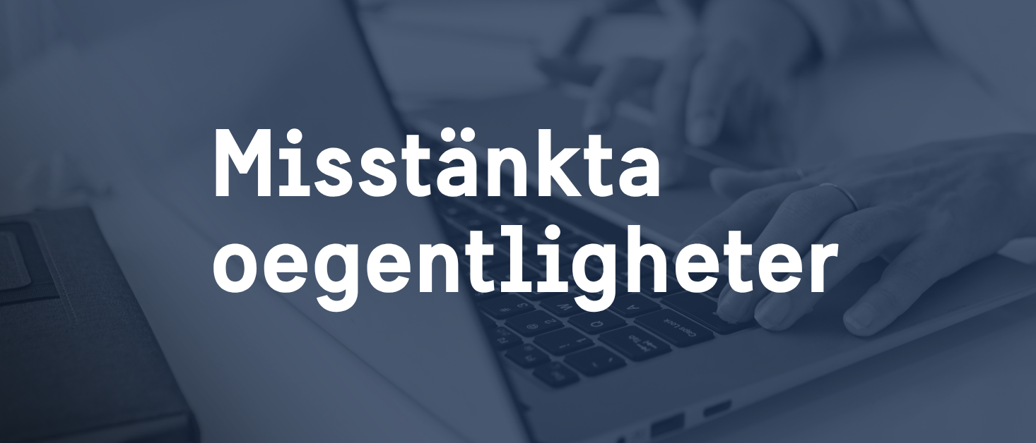 Anmäl misstanke om oegentligheter
